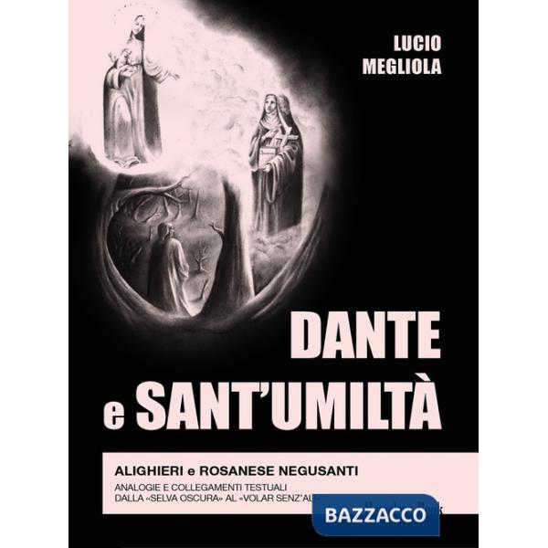 Dante e Sant'Umiltà. Alighieri e Rosanese Negusanti: analogie e collegamenti testuali, dalla «selva oscura» al «volar senz'ali»