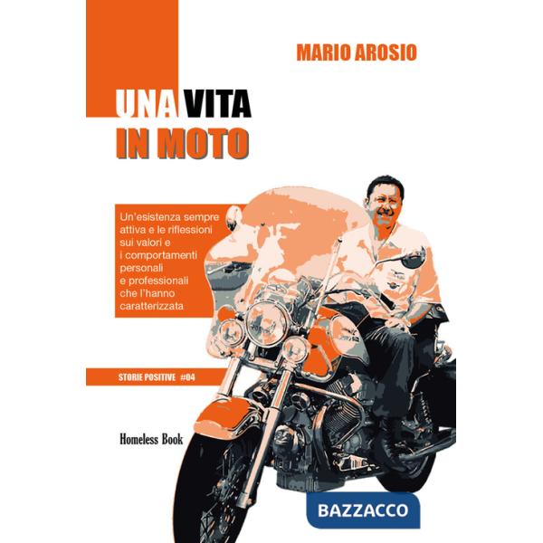 Vita in moto. Un'esistenza sempre attiva e le riflessioni sui valori e i comportamenti personali e professionali che l'hanno car