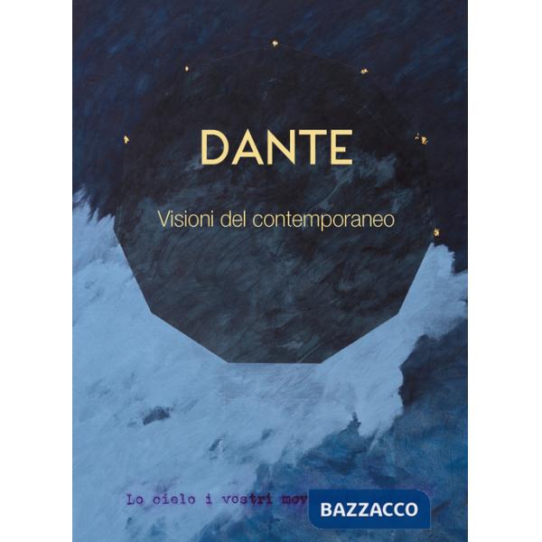 Dante. Visioni del contemporaneo. Ediz. illustrata
