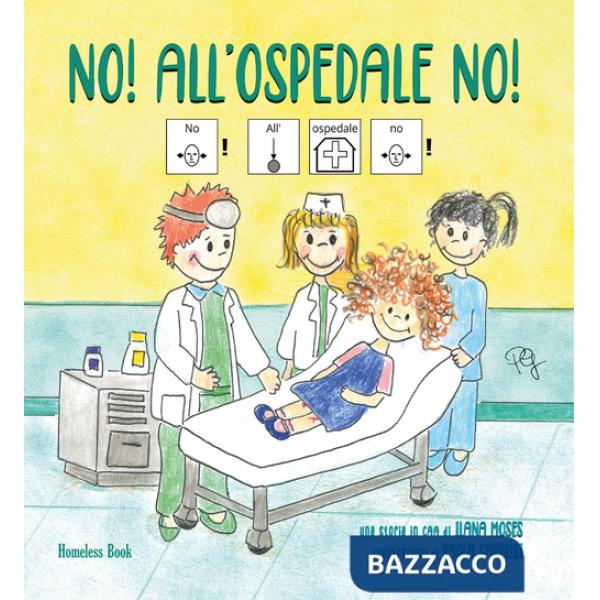 No! All'ospedale no! In CAA (Comunicazione Aumentativa Alternativa). Ediz. a colori