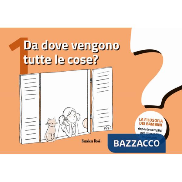 Da dove vengono tutte le cose? La filosofia dei bambini. Risposte semplici per domande importanti. Vol. 1