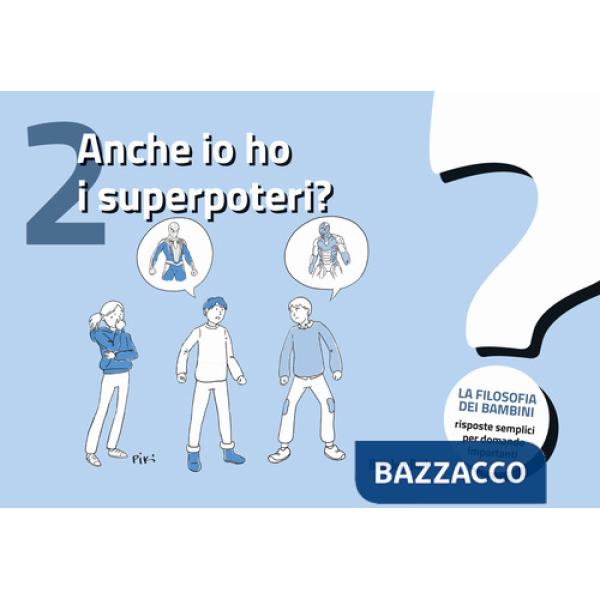 Anche io ho i superpoteri? La filosofia dei bambini. Risposte semplici per domande importanti. Vol. 2