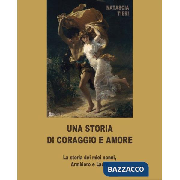 Storia di coraggio e amore. La storia dei miei nonni Armidoro e Laura (Una)