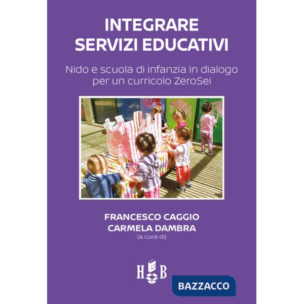 Integrare servizi educativi. Nido e scuola di infanzia in dialogo per un curricolo ZeroSei