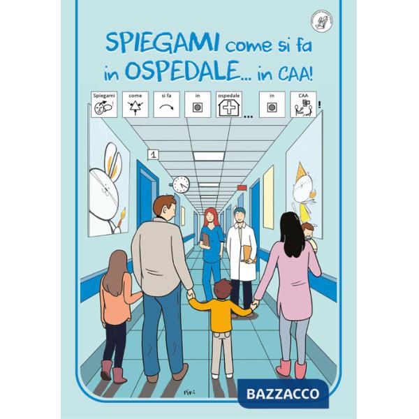 Spiegami come si fa in ospedale...in CAA! Ediz. a colori