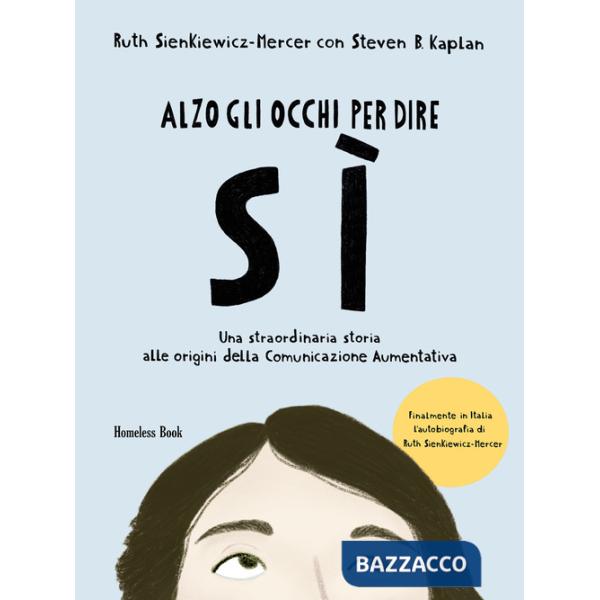 Alzo gli occhi per dire sì. Una straordinaria storia alle origini della Comunicazione Aumentativa