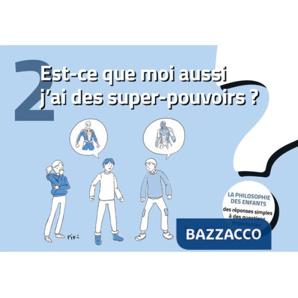 Est-ce que moi aussi j'ai des super-pouvoirs?La philosophie des enfants. Des réponses simples à des questions importantes. Ediz.