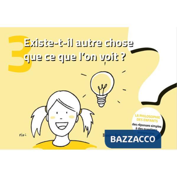 Existe-t-il autre chose que ce que l'on voit? La philosophie des enfants. Des réponses simples à des questions importantes. Vol.