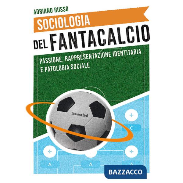 Sociologia del fantacalcio. Passione, rappresentazione identitaria e patologia sociale