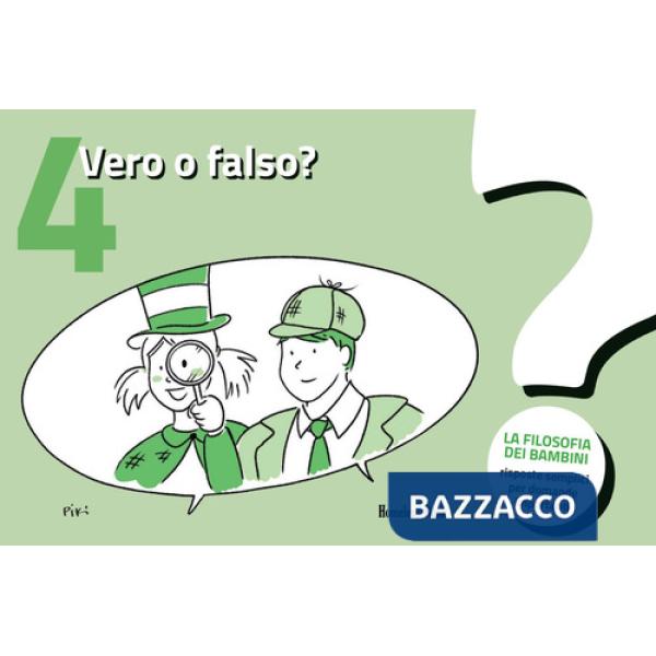 Vero o falso?. Vol. 4: La filosofia dei bambini. Risposte semplici per domande importanti