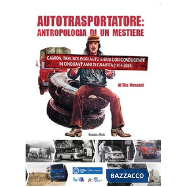 Autotrasportatore: antropologia di un mestiere. Camion, taxi, noleggi auto e bus con conducente in cinquant'anni di CNA FITA (19