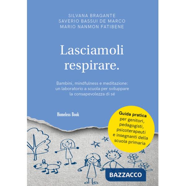 Lasciamoli respirare. Bambini, mindfulness e meditazione: un laboratorio a scuola per sviluppare la consapevolezza di sé