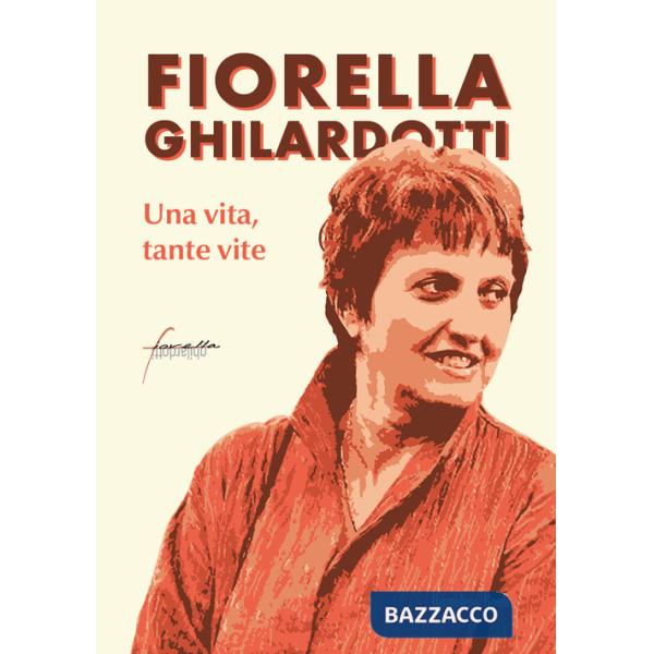 Fiorella Ghilardotti. Una vita, tante vite
