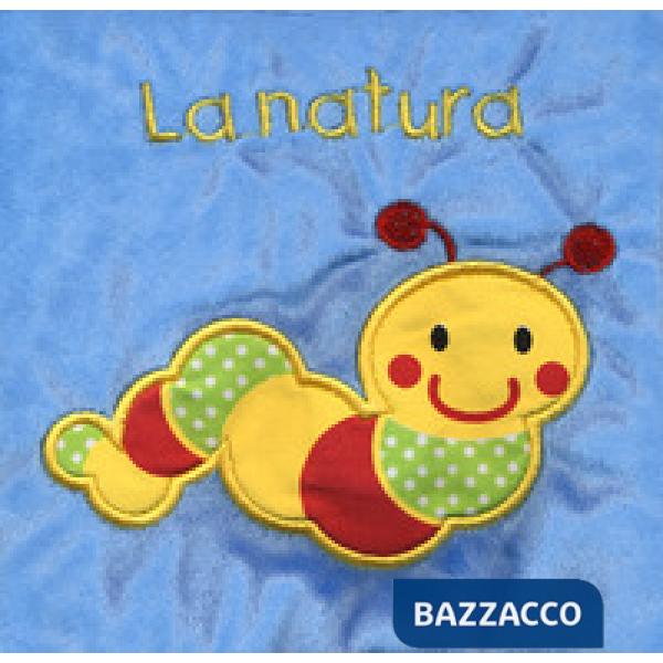 Natura. Il mio primo libro di stoffa. I batuffolibri. Ediz. a colori (La)