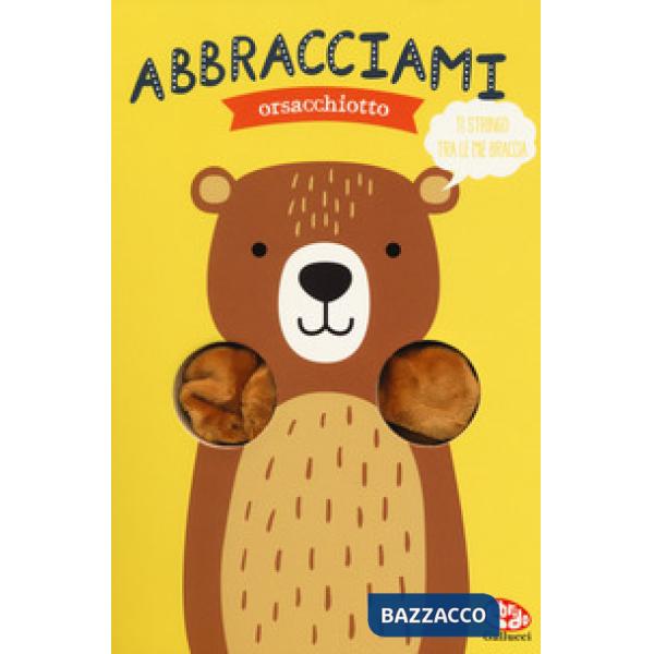 Abbracciami orsacchiotto. Ediz. a colori