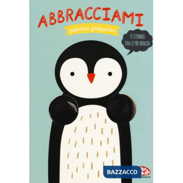 Abbracciami pulcino pinguino. Ediz. a colori