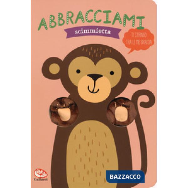 Abbracciami scimmietta. Ediz. a colori