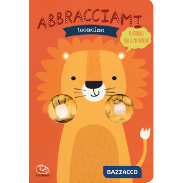 Abbracciami leoncino. Ediz. a colori