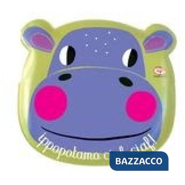 Animali e colori. Ippopotamo ciaf-ciaf! Con gadget