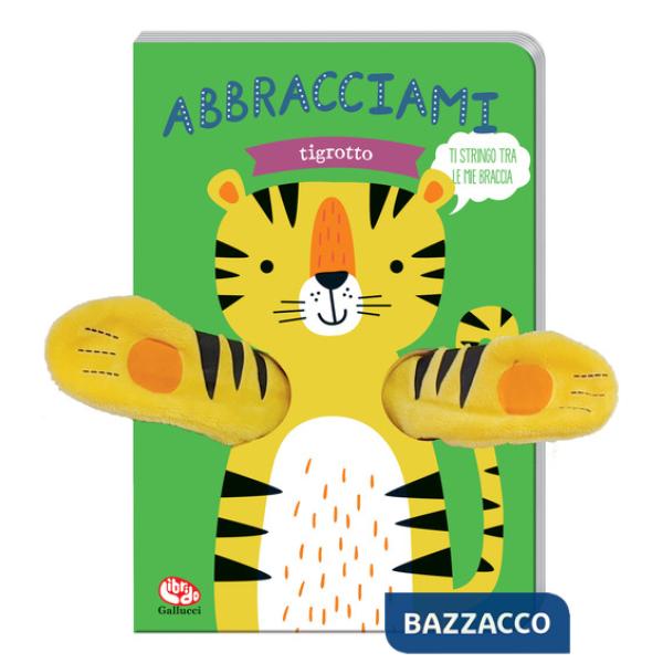 Abbracciami tigrotto. Ediz. a colori