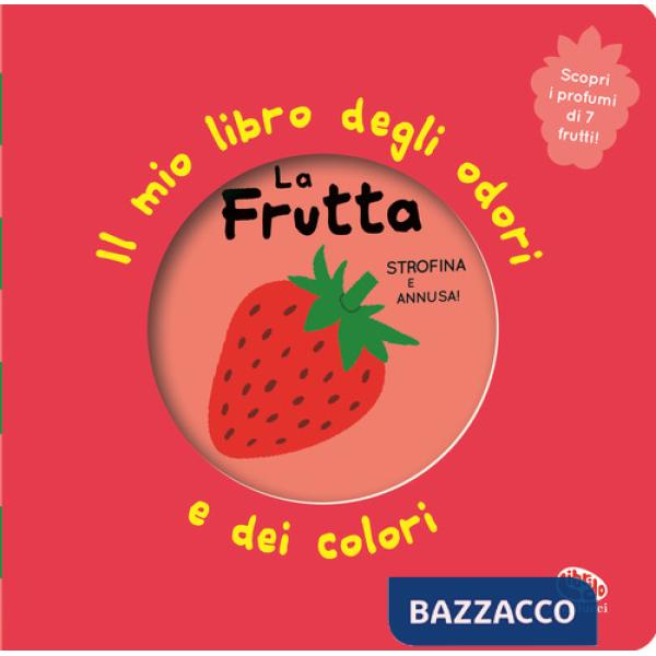 Frutta. Il mio libro degli odori e dei colori. Ediz. illustrata (La)