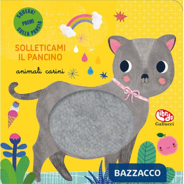 Animali carini. Solleticami il pancino. Ediz. a colori
