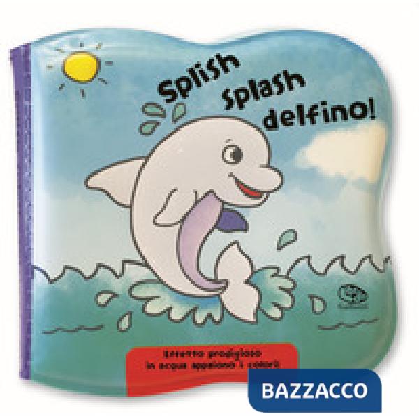 Splish splash delfino! Impermealibri. Ediz. a colori