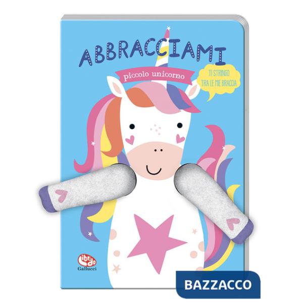 Abbracciami piccolo unicorno. Ediz. a colori. Con marionetta