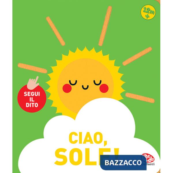 Ciao, sole! Segui il dito. Ediz. a colori