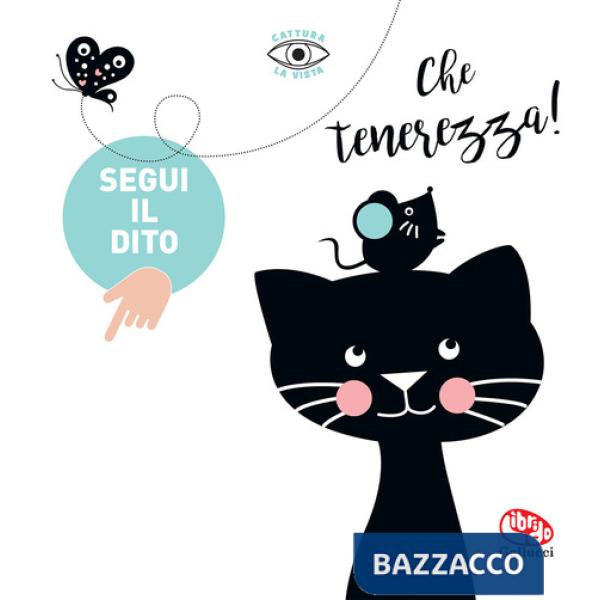 Che tenerezza! Segui il dito. Nuova ediz.