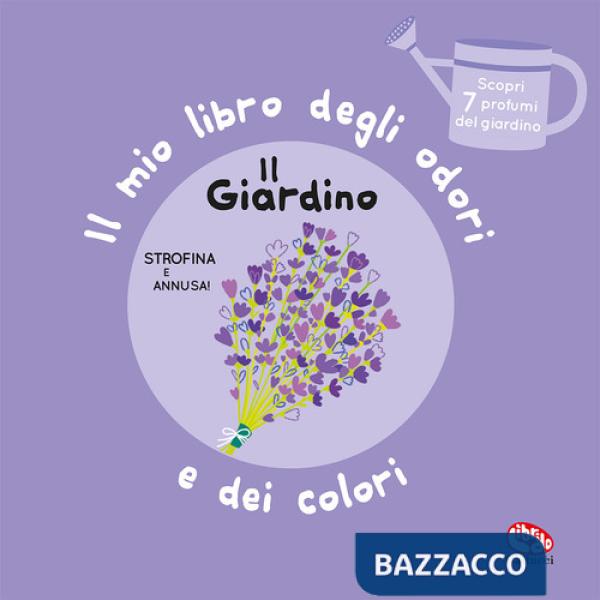 Giardino. Il mio libro degli odori e dei colori. Ediz. a colori (Il)
