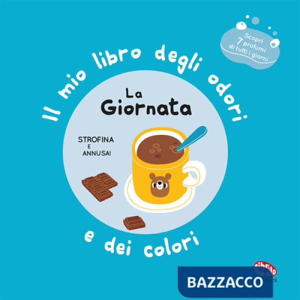 Giornata. Il mio libro degli odori e dei colori. Ediz. a colori (La)