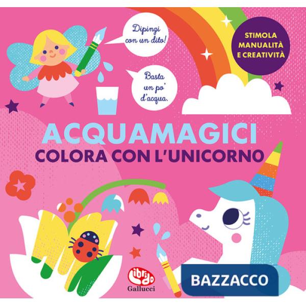 Colora con l'unicorno. Acquamagici. Ediz. a colori
