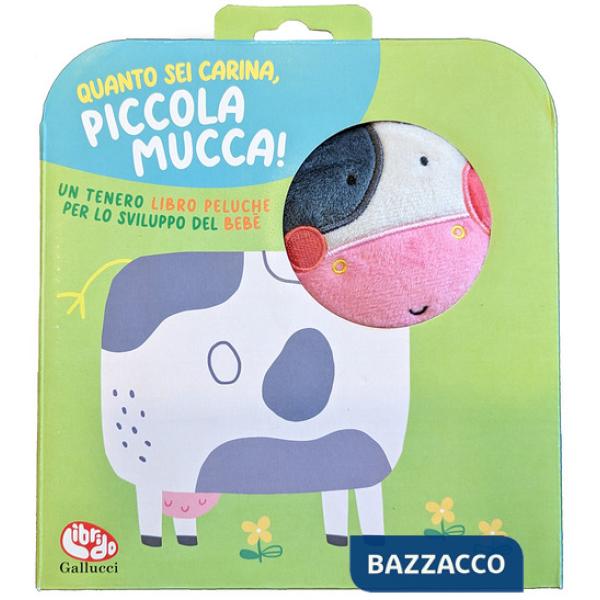 Quanto sei carina, piccola mucca! Ediz. a colori