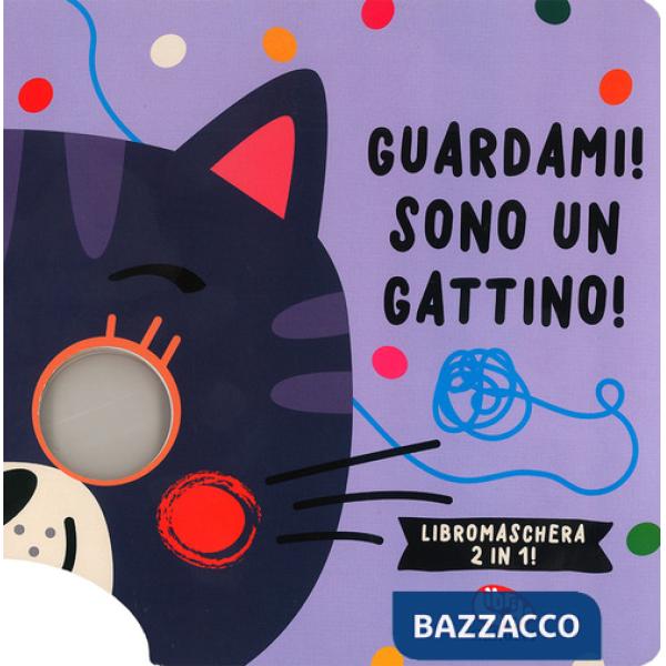 Guardami! Sono un gattino. Libri maschera 2 in 1. Ediz. a colori