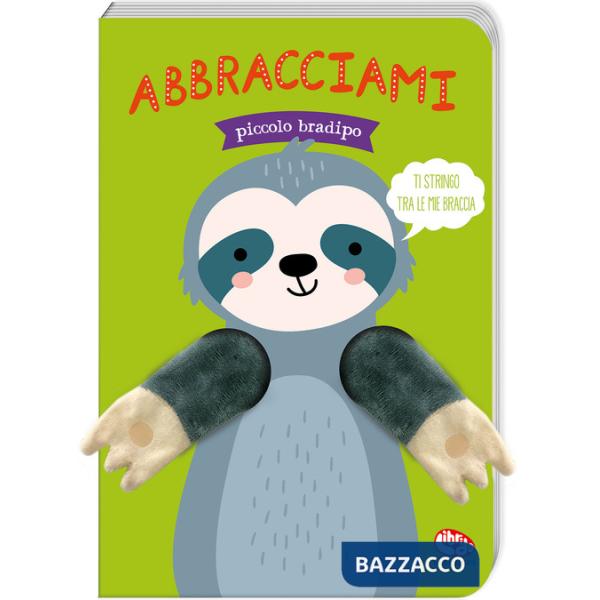 Abbracciami piccolo bradipo. Ediz. a colori