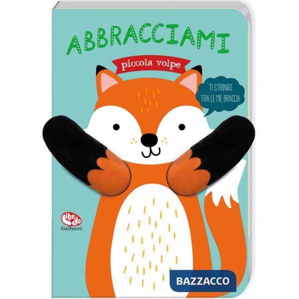 Abbracciami piccola volpe. Ediz. a colori