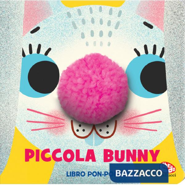 Piccola Bunny. Libri pon pon. Ediz. a colori