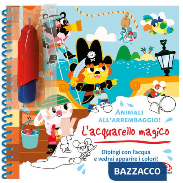 Animali all'arrembaggio! L'acquarello magico. Ediz. a colori. Ediz. a spirale. Con pennello magico