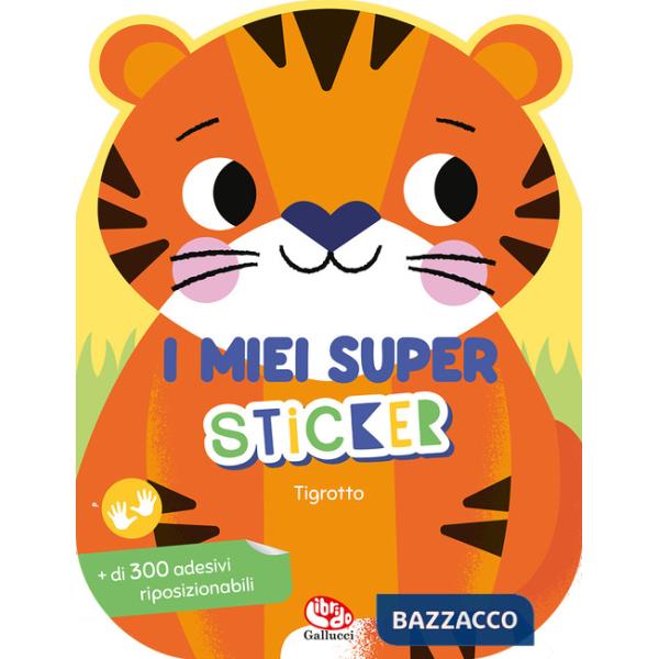Tigrotto. I miei super sticker. Ediz. a colori