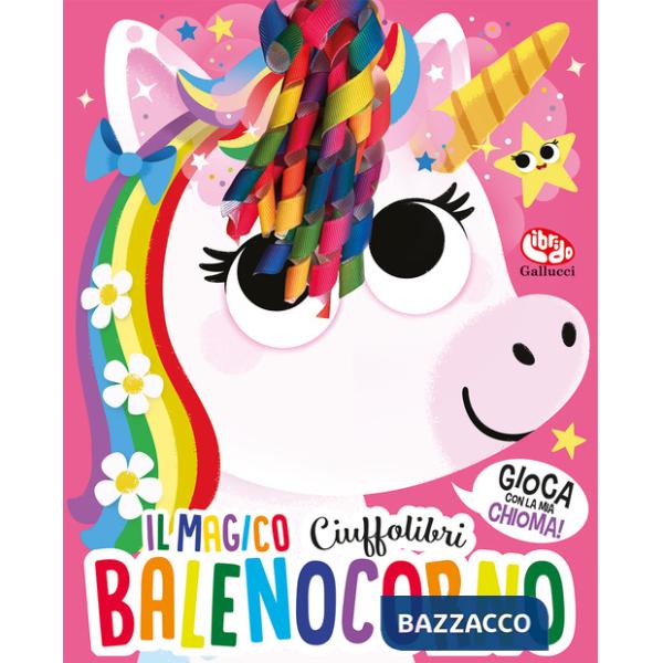 Magico Balenocorno. Ciuffolibri. Ediz. a colori (Il)
