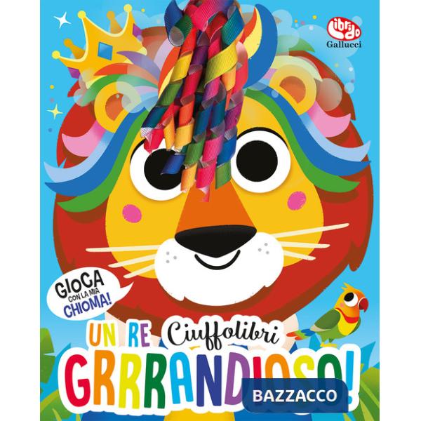 Re grrrandioso! Ciuffolibri. Ediz. a colori (Un)