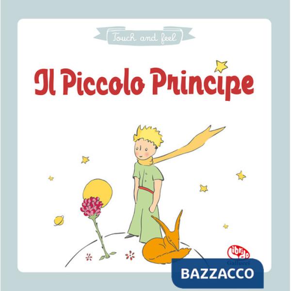Piccolo principe. Touch & feel. Ediz. a colori (Il)