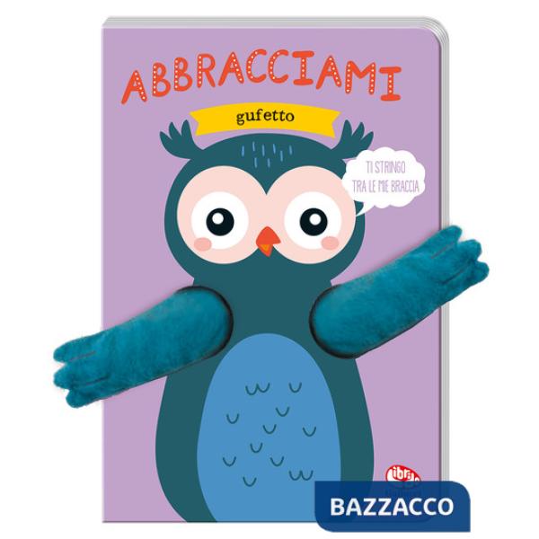 Abbracciami gufetto. Ediz. a colori