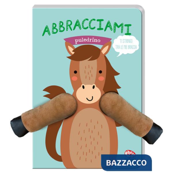 Abbracciami puledrino. Ediz. a colori