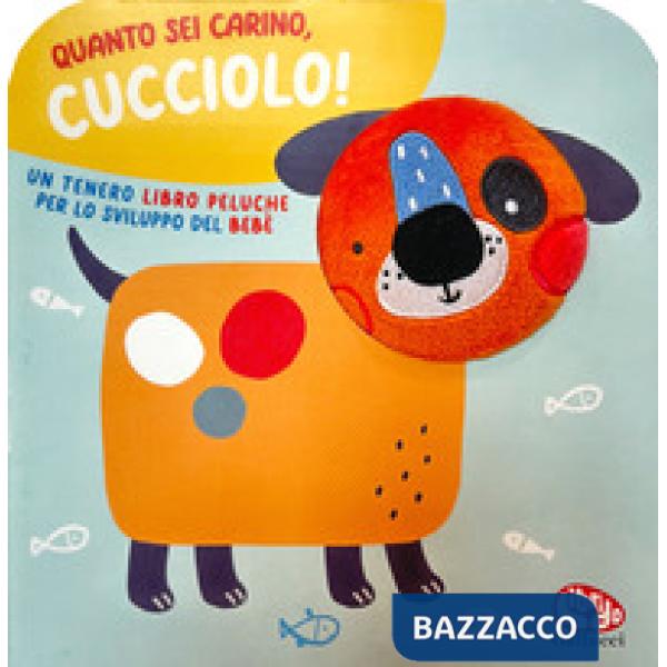 Quanto sei carino, cucciolo! Ediz. a colori