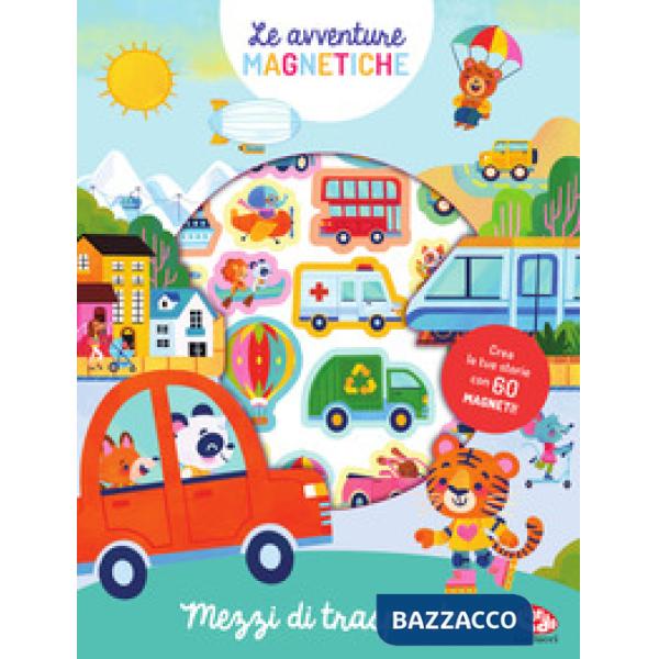 Mezzi di trasporto. Le avventure magnetiche. Ediz. a colori