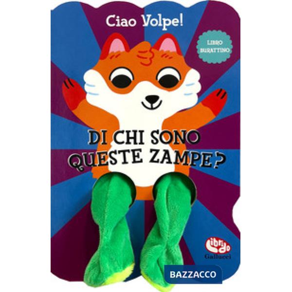 Ciao Volpe! Di chi sono queste zampe? Ediz. a colori
