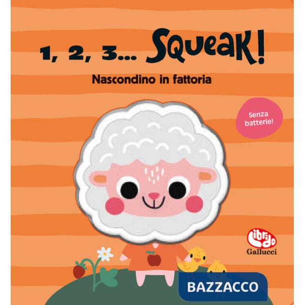 Nascondino in fattoria. 1, 2, 3... squeak! Ediz. a colori