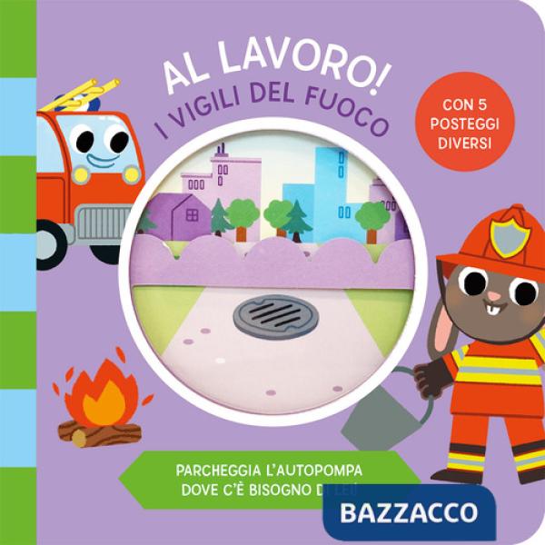 Vigili del fuoco. Al lavoro. Ediz. a colori (I)